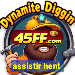 assistir hent